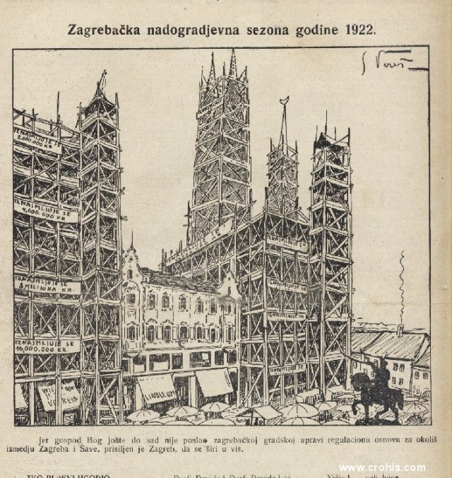 "Zagrebačka nadogradjevna sezona godine 1922." (1922.) Tekst: "Jer gospod Bog jošte do sad nije poslao zagrebačkoj gradskoj upravi regulaconu osnovu za okoliš izmedju Zagreba i Save, prisiljen je Zagreb, da se širi u vis." Nedostatak urbanističkih planova nije boljka Zagreba samo danas. Tako je i 1922. u njihovom nedostatku Zagreb "rastao" u vis. 